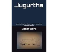 Jugurtha: L'histoire d'un prince africain en guerre contre Rome Inspiré par Salluste