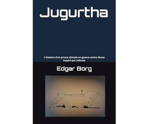 Jugurtha: L'histoire d'un prince africain en guerre contre Rome Inspiré par Salluste