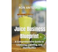 Juice Business Blueprint: A Comprehensive Guide to Licensing, Labeling, and Distribution