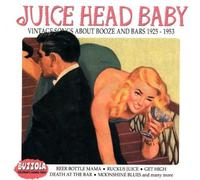 Juice Head Baby: Vintage Songs About Booze & Bars 1925-1953 by Juice Head Baby