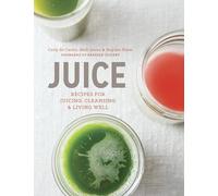 Juice: Recipes for Juicing, Cleansing, and Living Well