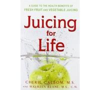 Juicing for Life Cherie Calbom, Maureen Keane (Auteur)