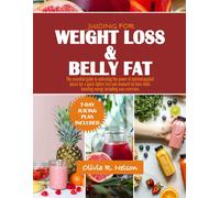 Juicing For Weight Loss And Belly Fat: The Essential Guide To Unlocking The Power Of Nutrient-Packed Juices For A Quick Lighter Feel And Stomach Fat Burn While Boosting Energy Including Easy Exercises