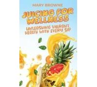 Juicing For Wellness