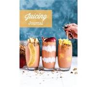 Juicing Journal Blank Juice Recipe Log Book Write Your Favourite Smoothie Recipes Gift Cleanse Health Notebook - Amy Newton - Amy Newton - Livre en Anglai Amy NewtonAmy Newton (Auteur)