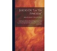Juicio De "La Tía Fingida": Copia De Tres Ediciones Raras Y Edición Crítica De Esta Novela, Bibliografía Razonada De La Misma Y Elenco De Voces Y