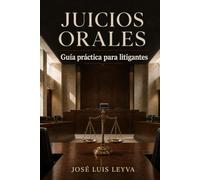Juicios Orales: Guía práctica para litigantes