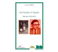 Juif berbère d'Algérie: Itinéraire (1933-1963)