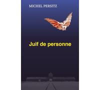 Juif de personne: Récit. Nouvelle édition 2025 revue, corrigée, actualisée et éditée par l'auteur.