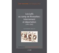 Les Juifs Au Camp De Rivesaltes : Internement Et Déportation (1941-1942)