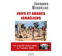 Juifs et arabes israéliens La nouvelle donne après le 7 octobre 2023 - Jacques Bendelac - Auteurs Du Monde - broché - Essai