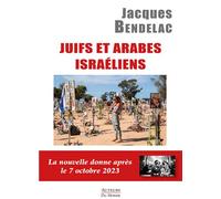 Juifs et arabes israéliens La nouvelle donne après le 7 octobre 2023 - Jacques Bendelac - Auteurs Du Monde - broché - Essai