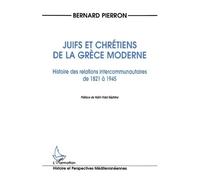 Juifs et Chrétiens de la Grèce Moderne Histoire des relations intercommunautaires de 1821 à 1945 - Bernard Pierron - L'harmattan - broché - Livre