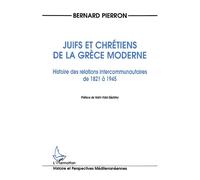 Juifs et Chrétiens de la Grèce Moderne Histoire des relations intercommunautaires de 1821 à 1945 - Bernard Pierron - L'harmattan - broché - Livre