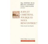 Juifs et chretiens pourquoi nous rencontrer ? Bruno Charmet (Auteur)