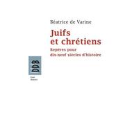 Juifs et chrétiens Repères pour dix-neuf siècles d'histoire (du Ier au XIXe siècle) - Béatrice de Varine - Desclée De Brouwer - broché - Essai