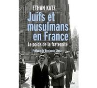 Juifs et musulmans en France Ethan Katz (Auteur), Denis Peschanski (Collection dirigée par), Henry Rousso (Collection dirigée par)