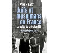 Juifs et musulmans en France: Le poids de la fraternité
