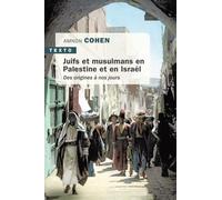 Juifs et musulmans en Palestine et en Israël: DES ORIGINES À NOS JOURS