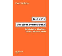 Juin 1848, le spleen contre l'oubli: Baudelaire, Flaubert, Heine, Herzen, Marx