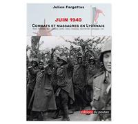 Juin 1940: Combats et massacres en Lyonnais. Comprenant Chasselay : anatomie d'un massacre