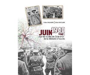 Juin 1940, sur les routes de Côte d'Or De la débâcle à l'exode - Gilles Vauclair - Du Brevail Editions - broché - Monographie