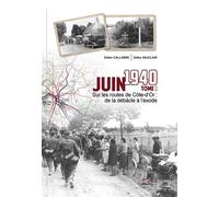 Juin 1940, sur les routes de la Côte d'Or, de la débâcle à l'exode - Gilles Vauclair - Du Brevail Editions - relié - Beau livre