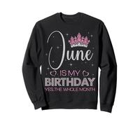 Juin, C'est Mon Anniversaire, Oui, Tout Le Mois Sweatshirt
