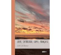 Juive, catholique, copte, française - L'impossible est possible L’impossible est possible - Judith Loeb-Mansour - Publibook - broché - Autobiographie