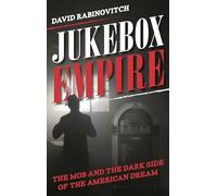 Jukebox Empire: The Mob and the Dark Side of the American Dream
