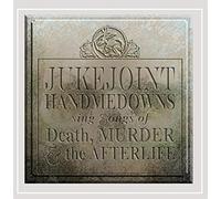 Jukejoint Handmedowns Sing Songs of Death, Murder and The Afterlife