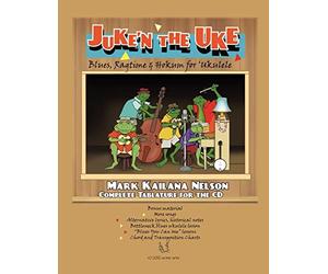 Juke'n The Uke: Blues, Ragtime & Hokum for ‘Ukulele: Complete Tablature for the CD & More