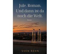 Jule. Roman. Und dann ist da noch die Welt.
