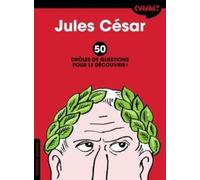Jules César - 50 Drôles De Questions Pour Le Découvrir