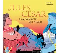 Olivier Blin – Jules César à la conquête de la Gaule – Illustré par Vincent Bergier – Cartonné
