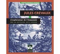 Jules Crevaux, l'explorateur de l'Amazonie