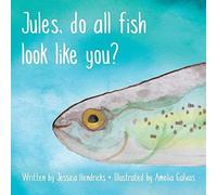Jules, Do All Fish Look Like You?