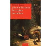 Jules Emile Saintin, Sur la piste des Indiens - Raphaële Carreau - Le Pythagore Eds - cartonné - Etude