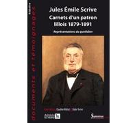 Jules Émile Scrive. Carnets d''un patron lillois 1879-1891 Représentations du quotidien - PU Septentrion - Presses Universitaires Du Septen-Trion - broché - Récit