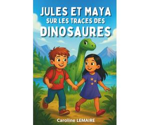 Jules et Maya sur les traces des dinosaures: Un livre illustré d'aventure et d'amitié pour enfants de 4 à 8 ans : Une histoire du soir sur la confiance et le courage pour les passionnés de dinosaures