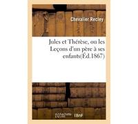 Jules et Thérèse, ou les Leçons d'un père à ses enfants - Recley - Hachette Bnf - broché - Livre