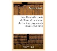Jules Favre Et Le Comte De Bismarck: Entrevue De Ferrières: Documents Officiels