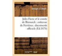 Jules Favre et le comte de Bismarck : entrevue de Ferrières : documents officiels - Heylli Georges - Hachette Bnf - broché - Livre