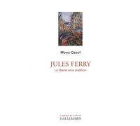 Mona Ozouf – Jules Ferry : La liberté et la tradition – Gallimard – Broché