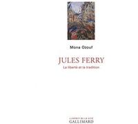 Mona Ozouf – Jules Ferry : La liberté et la tradition – Gallimard – Broché
