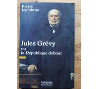 Jules Grévy ou la République debout