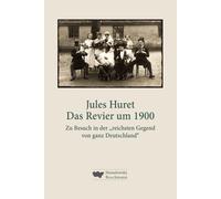 Jules Huret Dir Das Revier um 1900: Zu Besuch in der „reichsten Gegend v (Relié)