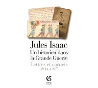 Jules Isaac : Un historien dans la Grande Guerre - Lettres et Carnets 1914-1917