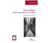 Jules Laforgue dans la poésie de T. S. Eliot – Étude d'une influence – L'Harmattan