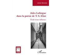 Jules Laforgue dans la poésie de T. S. Eliot: Étude d'une influence